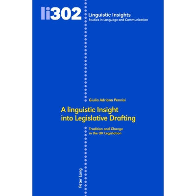 预订 A Linguistic Insight Into Legislative Drafting: Tradition and Change in the UK Legislation: Tradition and Change in