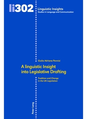 预订 A Linguistic Insight Into Legislative Drafting: Tradition and Change in the UK Legislation: Tradition and Change in