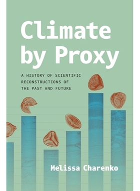 预订 Climate by Proxy: A History of Scientific Reconstructions of the Past and Future: 9780226844107