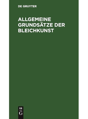 预订 Allgemeine Grundsätze der Bleichkunst: oder theoretische und praktische Anleitung zum Bleichen des Flachses, der B
