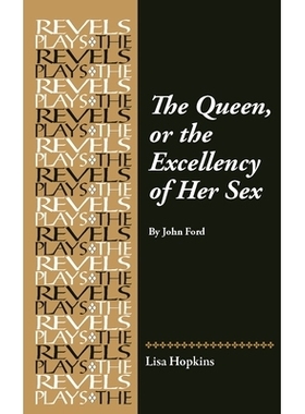预订 The Queen, or the Excellency of Her Sex: By John Ford 女王，或女性中的*者：约翰·福特: 9781526181145
