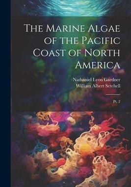 [预订]The Marine Algae of the Pacific Coast of North America: Pt. 2 9781021493750