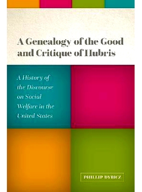 预订 A Genealogy of the Good and Critique of Hubris: A History of the Discourse on Social Welfare in the United States