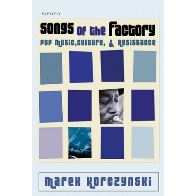 预订 Songs of the Factory: Pop Music, Culture, and Resistance 工厂歌曲：流行音乐、文化与抵抗（平装）: 9780801479977