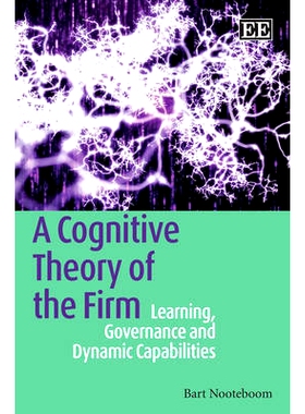 预订 A Cognitive Theory of the Firm: Learning, Governance and Dynamic Capabilities 企业的认知理论:学习、治理和动态能力: