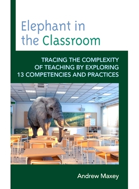 预订 Elephant in the Classroom: Tracing the Complexity of Teaching by Exploring 13 Competencies and Practices 课堂上的大