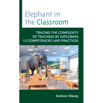 预订 Elephant in the Classroom: Tracing the Complexity of Teaching by Exploring 13 Competencies and Practices 课堂上的大