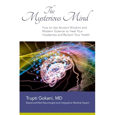 预订 The Mysterious Mind: How to Use Ancient Wisdom and Modern Science to Heal Your Headaches and Reclaim Your Health: 9