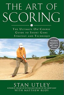 【预售】The Art of Scoring: The Ultimate On-Course Guide to Short Game Strategy and Technique