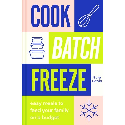 预订 Cook, Batch, Freeze: Easy Meals to Feed Your Family on a Budget 烹饪、批量处理、冷冻：经济实惠的简单餐食: 978191167