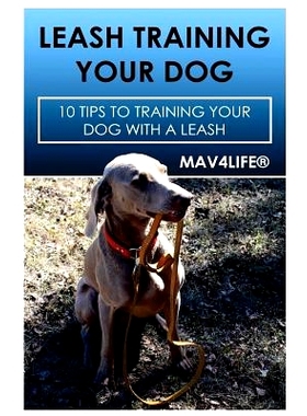 预订 Leash Training Your Dog: 10 Tips to Training Your Dog with a Leash: 9781545503713