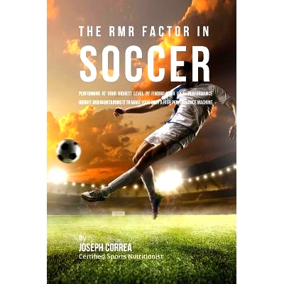 预订 The RMR Factor in Soccer: Performing At Your Highest Level by Finding Your Ideal Performance Weight and Maintaining
