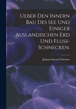 [预订]Ueber Den Innern Bau Des See Und Einiger Auslandischen Erd Und Fluss-schnecken. 9781014670786