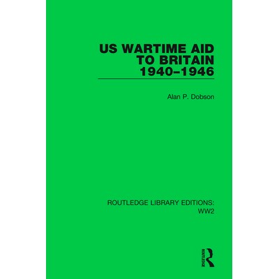 预订 US Wartime Aid to Britain 1940–1946 美国对英国的战时援助 1940-1946（重印版）: 9781032029788