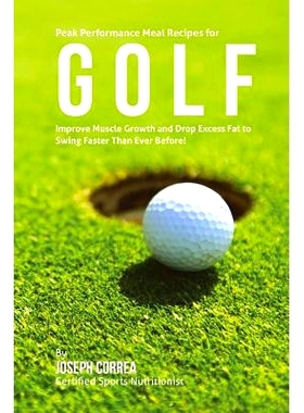 预订 Peak Performance Meal Recipes for Golf: Improve Muscle Growth and Drop Excess Fat to Swing Faster Than Ever Before!
