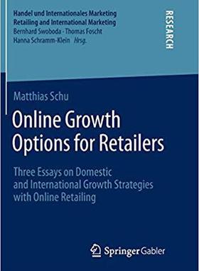 【预售】Online Growth Options for Retailers: Three Essays on Domestic and International Growth Strategies with Onl...