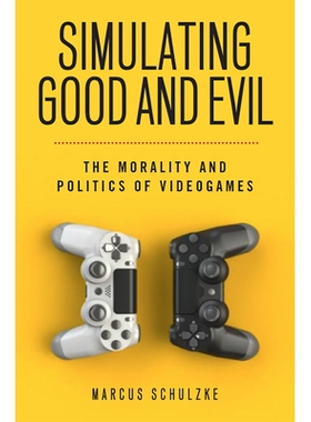 预订 Simulating Good and Evil: The Morality and Politics of Videogames 模拟善与恶：电子游戏的道德与政治: 9781978818576