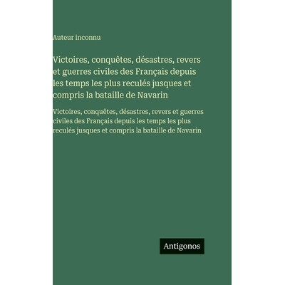 预订 Victoires, conquêtes, désastres, revers et guerres civiles des Français depuis les temps les plus reculés jusqu