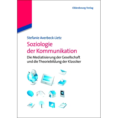 预订 Soziologie der Kommunikation: Die Mediatisierung der Gesellschaft und die Theoriebildung der Klassiker: 97834865885