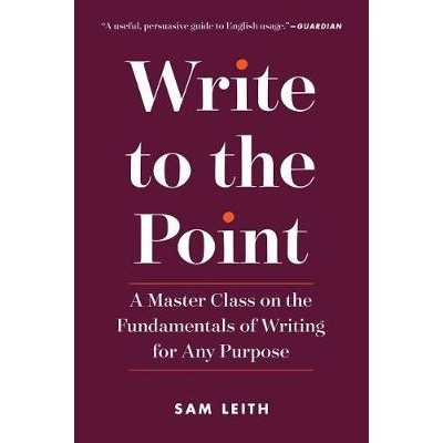 预订 Write to the Point: A Master Class on the Fundamentals of Writing for Any Purpose 写到点上：一个大师班的基础上写作