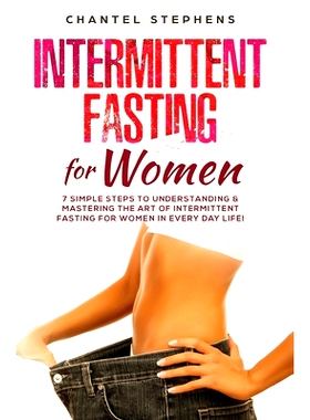 预订 Intermittent Fasting for Women: 7 Simple Steps to Understanding & Mastering the Art of Intermittent Fasting for Wom
