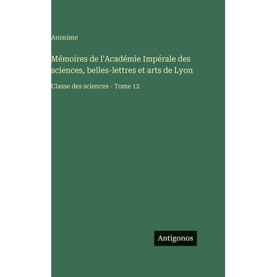 预订 Mémoires de l’Académie Impérale des sciences, belles-lettres et arts de Lyon: Classe des sciences - Tome 12: 97