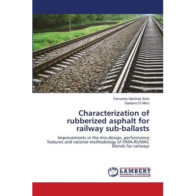 预订 Characterization of rubberized asphalt for railway sub-ballasts: Improvements in the mix-design, performance featur