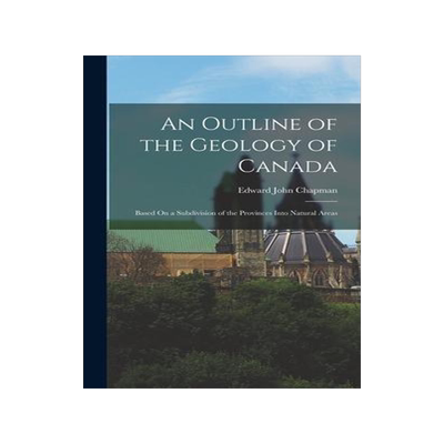 [预订]An Outline of the Geology of Canada: Based On a Subdivision of the Provinces Into Natural Areas 9781017140835