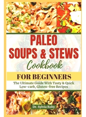 预订 Paleo Soups & Stews: The Ultimate Guide With Tasty & Quick Low-carb, Gluten-free Recipes: 9798872169390