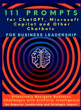 预订 111 Prompts for ChatGPT, Microsoft Copilot and Other Chatbots for Business Leadership: Effectively Navigate Busines