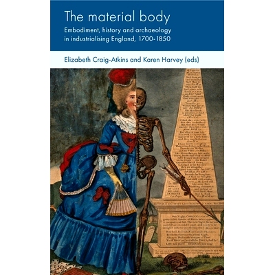 预订 The Material Body: Embodiment, History and Archaeology in Industrialising England, 1700-1850 物质身体：英国工业化时