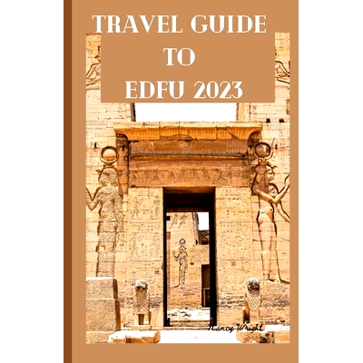 预订 Travel Guide To Edfu 2023: Wanderlust unleashed: unveiling hidden gems and inspiring adventure: 9798857302781