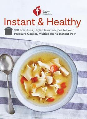 预订 American Heart Association Instant and Healthy: 100 Low-Fuss, High-Flavor Recipes for Your Pressure Cooker, Multico