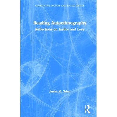 预订 Reading Autoethnography: Reflections on Justice and Love 阅读民族志：关于正义与爱的思考（精装）: 9781138744417