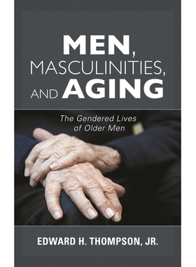 预订 Men, Masculinities, and Aging: The Gendered Lives of Older Men 男性，男性气质和老龄化：老年男性的性别生活: 97814422