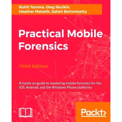 预订 Practical Mobile Forensics,: A hands-on guide to mastering mobile forensics for the iOS, Android, and the Windows P