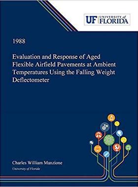 【预售】Evaluation and Response of Aged Flexible Airfield Pavements at Ambient Temperatures Using the Falling Weig...