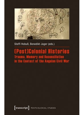 预订 (Post)Colonial Histories – Trauma, Memory and Reconciliation in the Context of the Angolan Civil War: Trauma, Memo