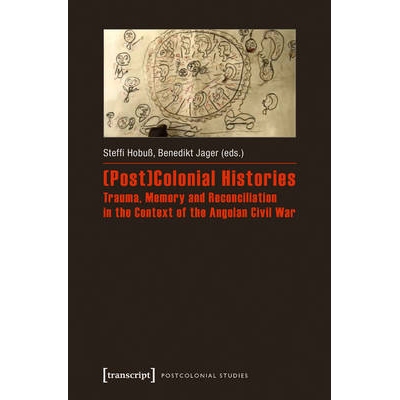 预订 (Post)Colonial Histories – Trauma, Memory and Reconciliation in the Context of the Angolan Civil War: Trauma, Memo