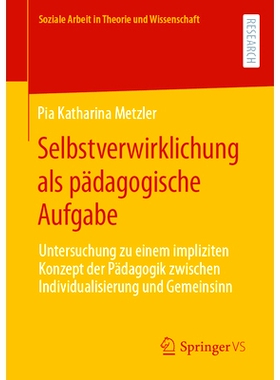 预订 Selbstverwirklichung als pädagogische Aufgabe: Untersuchung zu einem impliziten Konzept der Pädagogik zwischen In