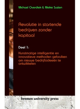预订 Revolutie in startende bedrijven zonder kapitaal: Deel 1: Kunstmatige intelligentie en innovatieve methoden gebruik