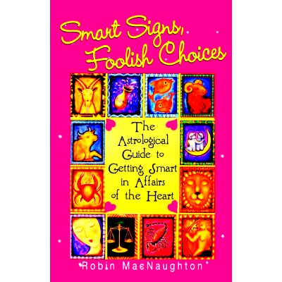 预订 Smart Signs, Foolish Choices: The Astrological Guide to Getting Smart in Affairs of the Heart: 9780806525044