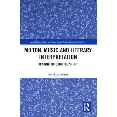 预订 Milton, Music and Literary Interpretation: Reading through the Spirit 弥尔顿、音乐与文学诠释：通过圣灵阅读: 9781032