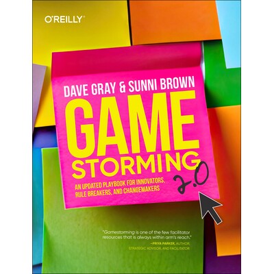 预订 Gamestorming 2.0: An Updated Playbook for Innovators, Rule Breakers, and Changemakers: 9781098148089
