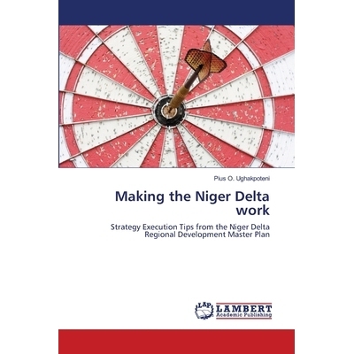 预订 Making the Niger Delta work: Strategy Execution Tips from the Niger Delta Regional Development Master Plan: 9786138