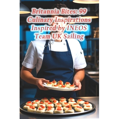 预订 Britannia Bites: 99 Culinary Inspirations Inspired by INEOS Team UK Sailing: 9798873681044