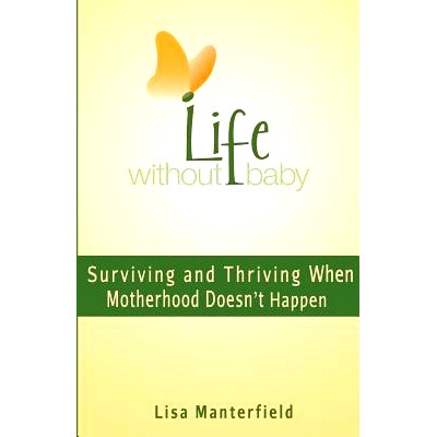 预订 Life Without Baby: Surviving and Thriving When Motherhood Doesn’t Happen: 9780983012535