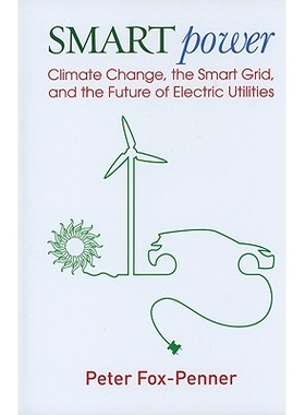 预订 Smart Power: Climate Change, the Smart Grid, and the Future of Electric Utilities 智能电源: 气候改变,智能电网和电力