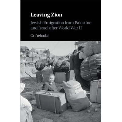 预订 Leaving Zion: Jewish Emigration from Palestine and Israel after World War II 离开锡安山：二战后巴勒斯坦与以色列的犹