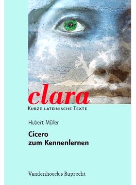 预订 Cicero zum Kennenlernen: clara. Kurze lateinische Texte 认识西塞罗：克拉拉。拉丁文短文: 9783525717004